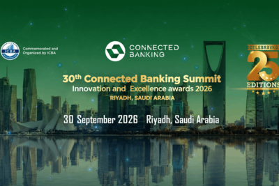 30th Edition Connected Banking Summit – Innovation & Excellence Awards 2026 Returns to Riyadh to Accelerate the Kingdom’s Banking Transformation
