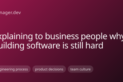 Explaining to business people why building software is still hard