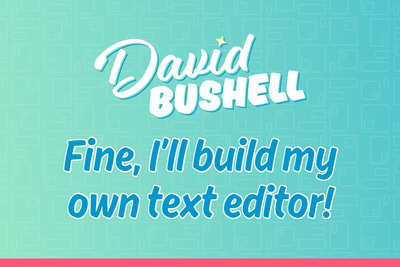 Fine, I'll build my own text editor