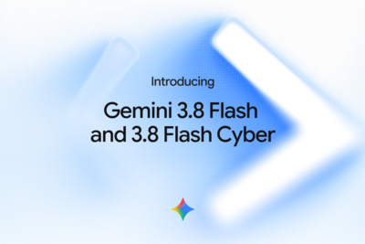 Gemini 3.8 Flash and 3.8 Flash Cyber