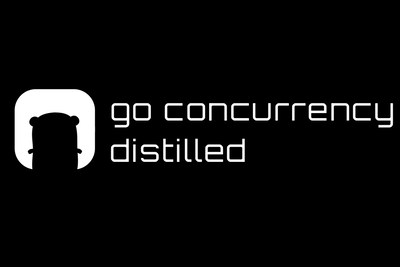 Go Concurrency Distilled