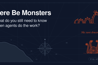 Here Be Monsters: What Do You Still Need to Know When Agents Do the Work?