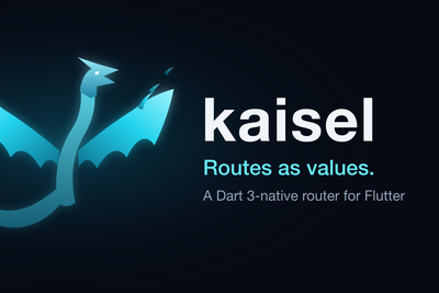 Kaisel – Routes as Values. Dart 3 Native Router for Flutter