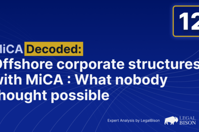 MiCA Decoded: Offshore Corporate Structures With MiCA Licensing: What Nobody Thought Possible