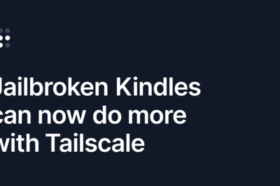 More Tailscale tricks for your jailbroken Kindle
