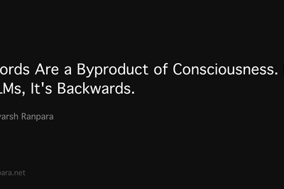 Words Are a Byproduct of Consciousness. For LLMs, It's Backwards